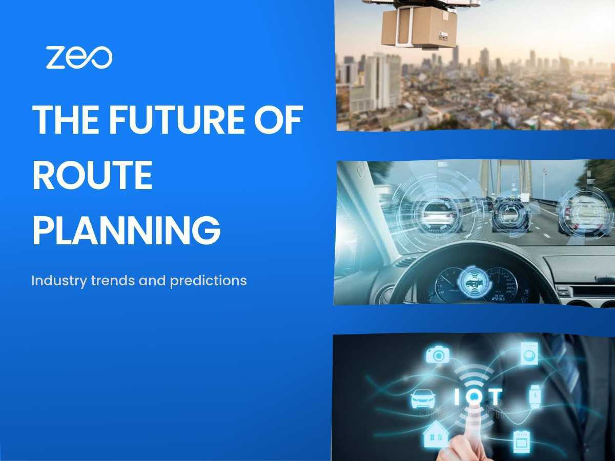 Future of Route planning: Trends and Predictions, Zeo Route Planner