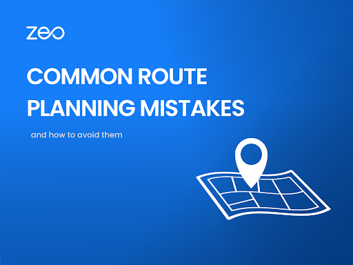 5 Common Route Planning Mistakes and How to Avoid Them, Zeo Route Planner