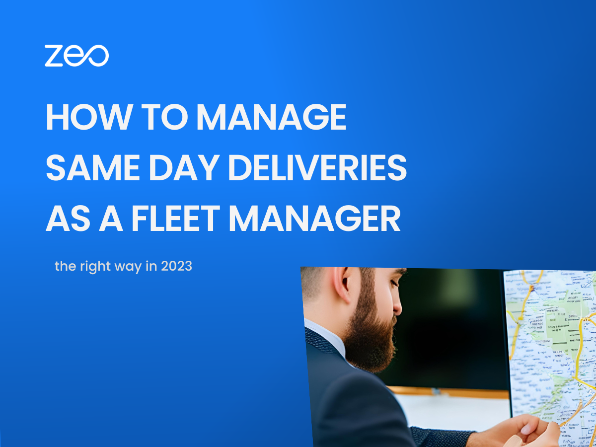 How to Manage Same-day Deliveries as a Fleet Manager, Zeo Route Planner