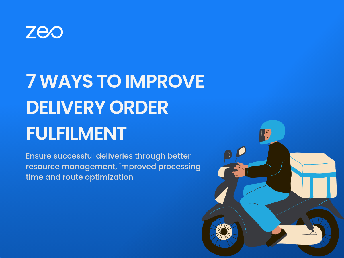 7 Ways to Improve Delivery Order Fulfilment, Zeo Route Planner