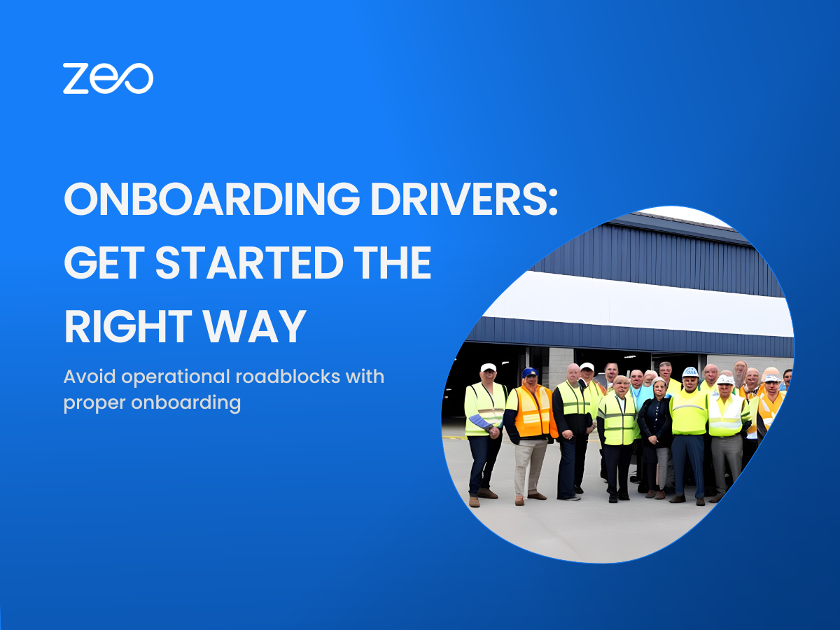Onboarding Drivers: Get started the right way and avoid operational roadblocks, Zeo Route Planner