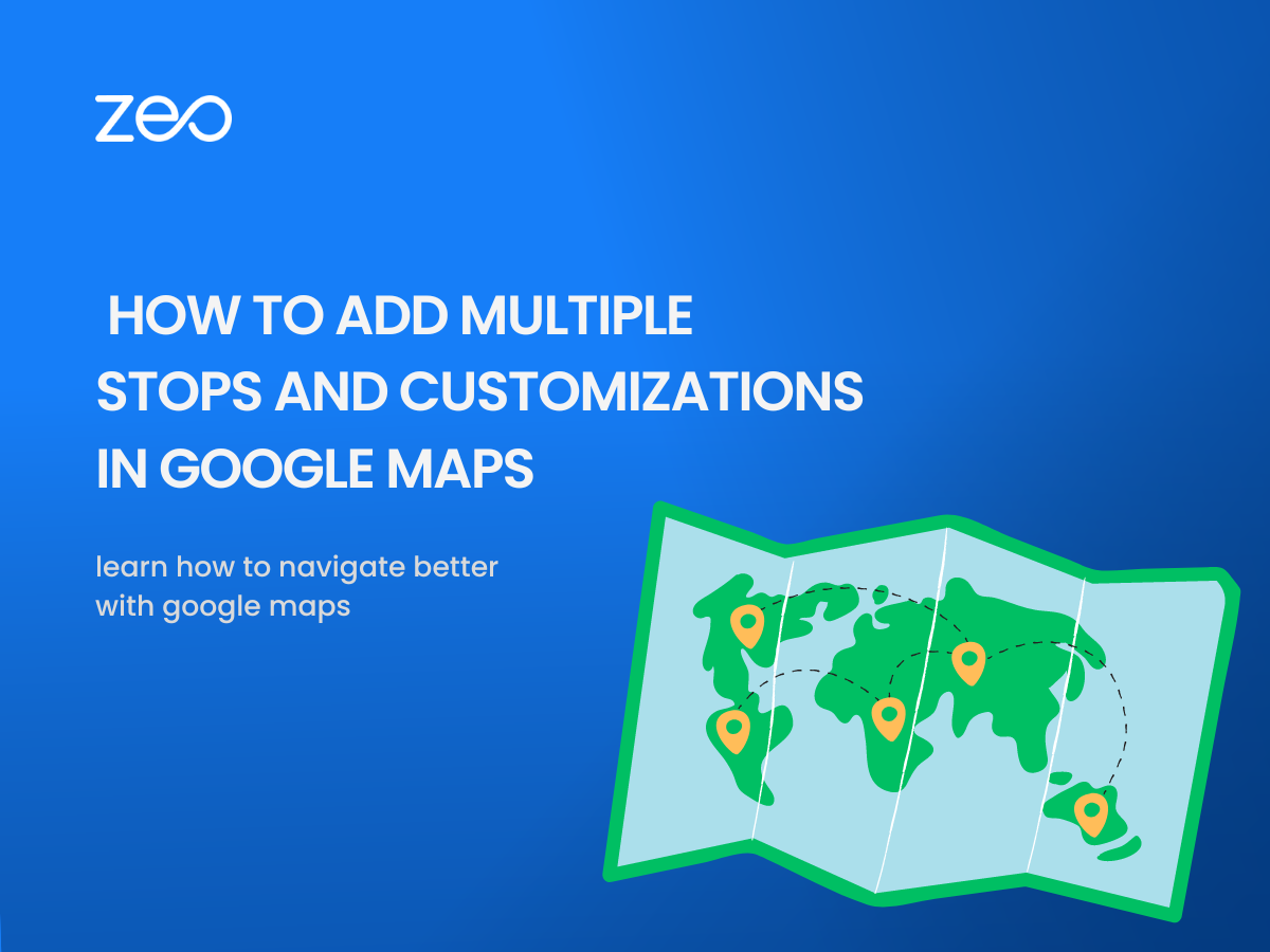 How to add multiple destinations and customize your route using Google Maps, Zeo Route Planner