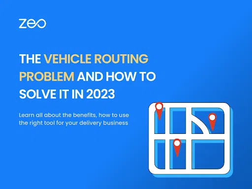 The Vehicle Routing Problem and How to Solve it in 2023, Zeo Route Planner