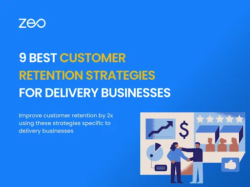 9 Best Customer Retention Strategies for Delivery Businesses, Zeo Route Planner